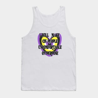 I will make cis people uncomfortable on purpose Tank Top